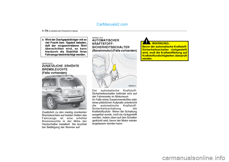 Hyundai Santa Fe 2003  Betriebsanleitung (in German) 1- 74  ELGENSCHAFTEN DES HYUNDAI
B560B01O-AST AUTOMATISCHER KRAFTSTOFF-SICHERHEITSSCHALTER(Benzinmotor) (Falls vorhanden) Der automatische Kraftstoff-
Sicherheitsschalter befindet sich auf der Fahrers