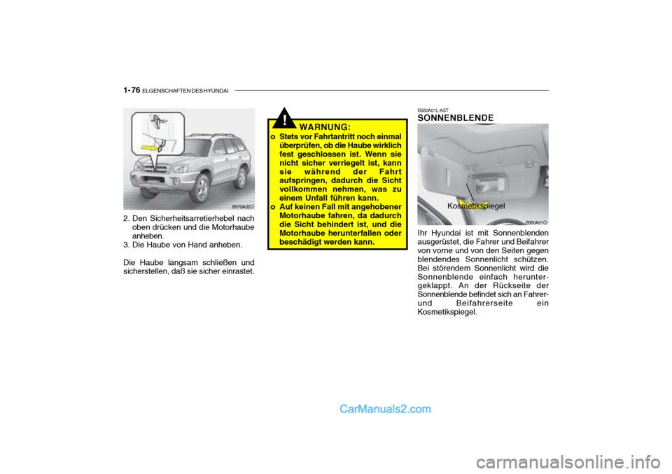 Hyundai Santa Fe 2003  Betriebsanleitung (in German) 1- 76  ELGENSCHAFTEN DES HYUNDAI
B580A01L-AST SONNENBLENDE Ihr Hyundai ist mit Sonnenblenden
ausgerüstet, die Fahrer und Beifahrer von vorne und von den Seiten gegen blendendes Sonnenlicht schützen.