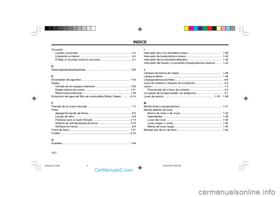 Hyundai Santa Fe 2003  Manual del propietario (in Spanish) INDICE
10-2
Corrosión
Lavado y encerado ........................................................................ 4-2
Limpiando su  interior ...........................................................