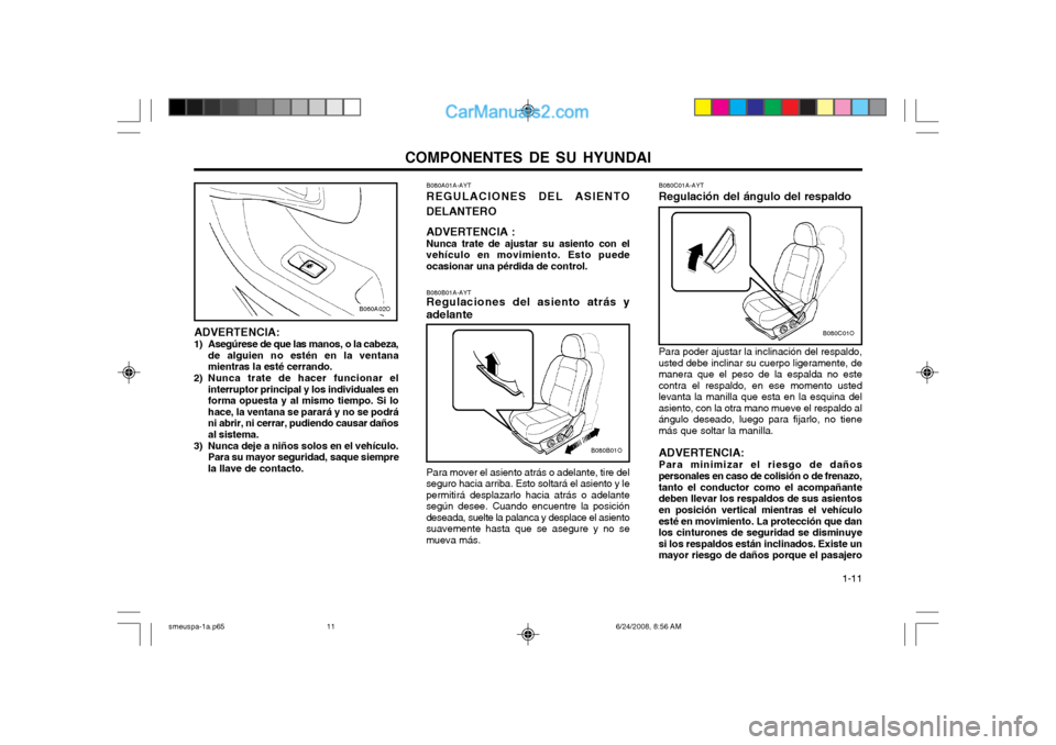 Hyundai Santa Fe 2003  Manual del propietario (in Spanish) COMPONENTES DE SU HYUNDAI  1-11
B080C01A-AYT Regulación del ángulo del respaldo Para poder ajustar la inclinación del respaldo,
usted debe inclinar su cuerpo ligeramente, de manera que el peso de l