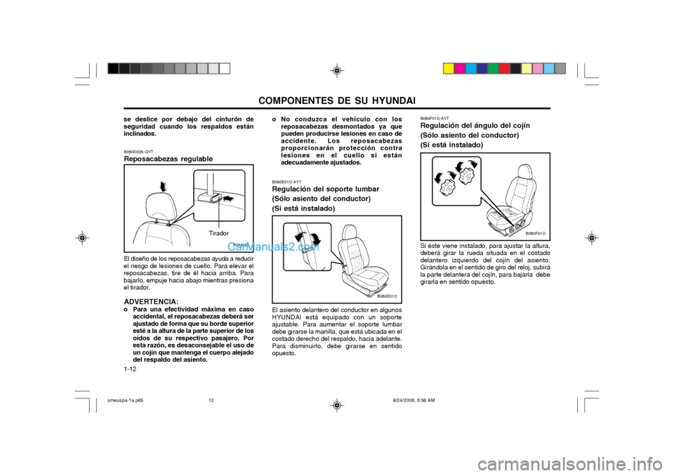 Hyundai Santa Fe 2003  Manual del propietario (in Spanish) COMPONENTES DE SU HYUNDAI
1-12 B080F01S-AYT Regulación del ángulo del cojín (Sólo asiento del conductor) (Si está instalado) Si éste viene instalado, para ajustar la altura, deberá girar la rue