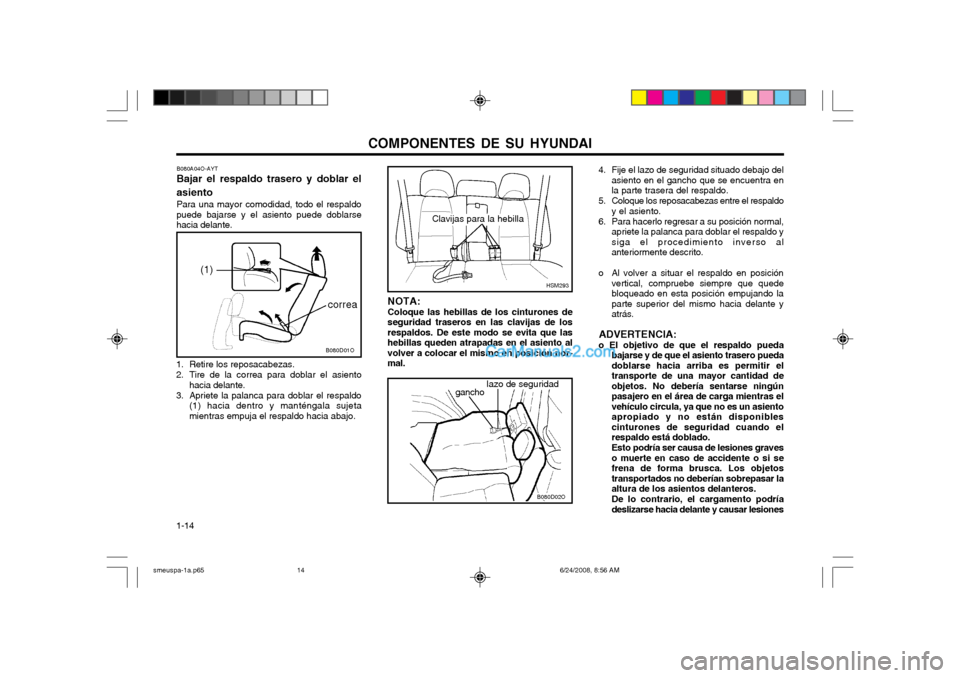 Hyundai Santa Fe 2003  Manual del propietario (in Spanish) COMPONENTES DE SU HYUNDAI
1-14
NOTA: Coloque las hebillas de los cinturones de seguridad traseros en las clavijas de losrespaldos. De este modo se evita que lashebillas queden atrapadas en el asiento 