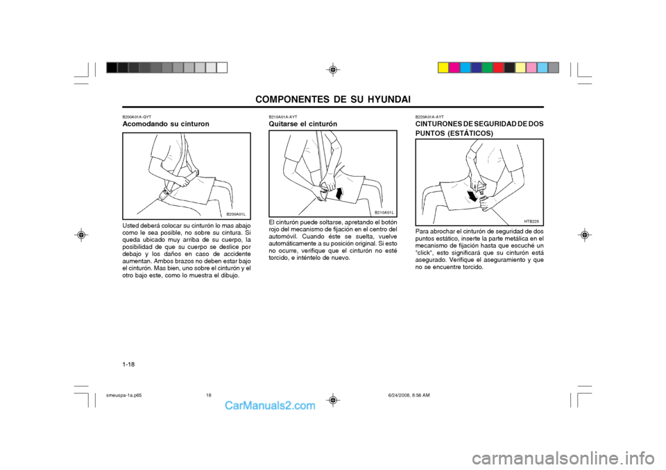 Hyundai Santa Fe 2003  Manual del propietario (in Spanish) COMPONENTES DE SU HYUNDAI
1-18 B220A01A-AYT CINTURONES DE SEGURIDAD DE DOS PUNTOS (ESTÁTICOS)
HTB225
Para abrochar el cinturón de seguridad de dos puntos estático, inserte la parte metálica en elm