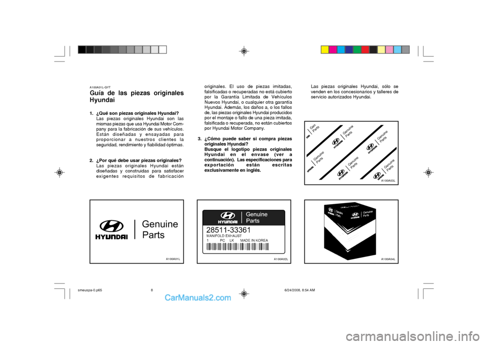 Hyundai Santa Fe 2003  Manual del propietario (in Spanish) A100A01L-GYT Guía de las piezas originales
Hyundai 
1. ¿Qué son piezas originales Hyundai? Las piezas originales Hyundai son las mismas piezas que usa Hyundai Motor Com-pany para la fabricación de