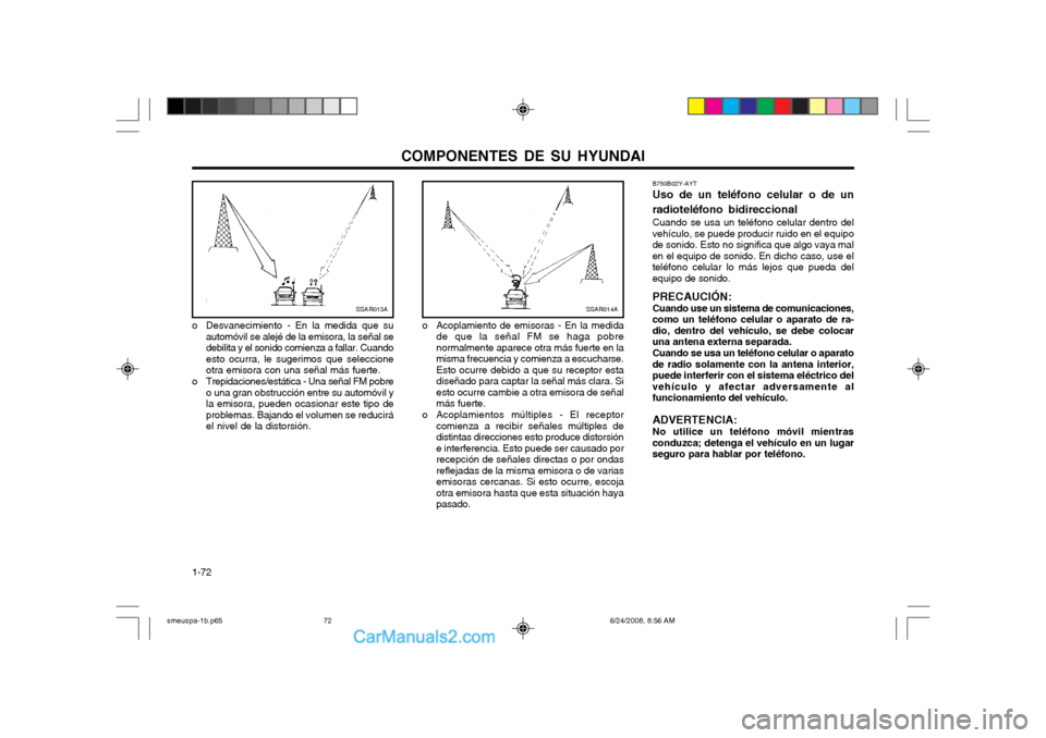 Hyundai Santa Fe 2003  Manual del propietario (in Spanish) COMPONENTES DE SU HYUNDAI
1-72 B750B02Y-AYT Uso de un teléfono celular o de un radioteléfono bidireccional Cuando se usa un teléfono celular dentro del vehículo, se puede producir ruido en el equi
