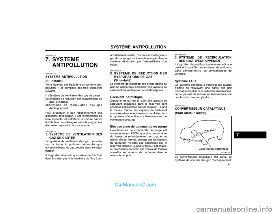Hyundai Santa Fe 2003  Manuel du propriétaire (in French) SYSTEME ANTIPOLLUTION  7-1
ZH000A1-AU 
7. SYSTEME
ANTIPOLLUTION
H020A01O
Conertisseur catalytique
ZH020A2-FU CONVERTISSEUR CATALYTIQUE (Pour Moteur Diesel)
Système EGR Ce système contribue à contr
