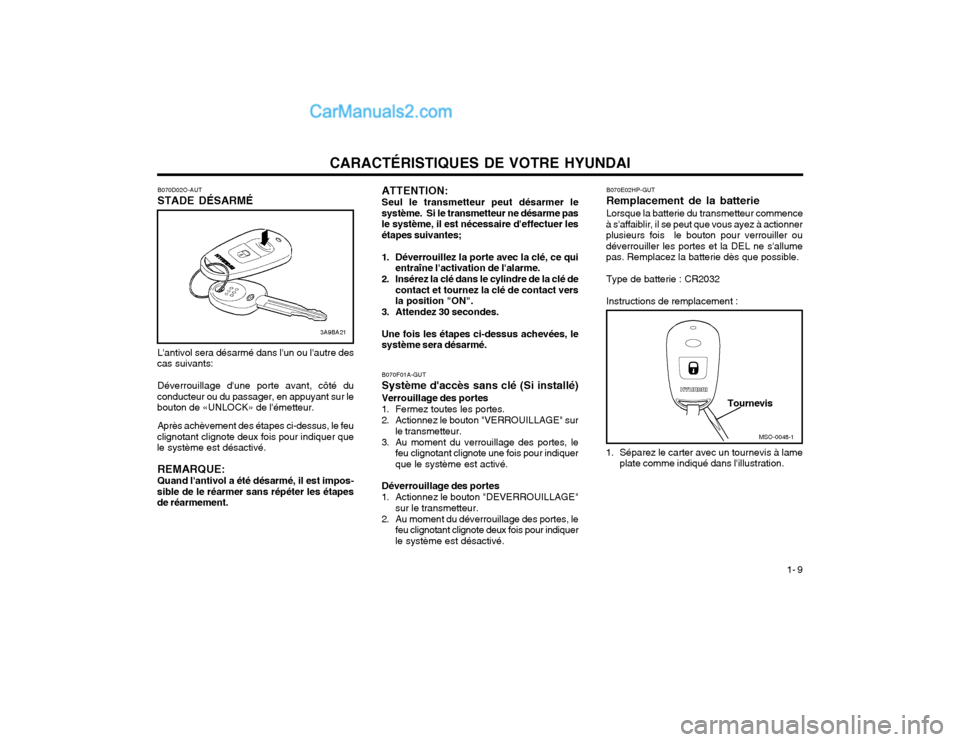 Hyundai Santa Fe 2003  Manuel du propriétaire (in French) CARACTÉRISTIQUES DE VOTRE HYUNDAI1- 9
ATTENTION: Seul le transmetteur peut désarmer le système.  Si le transmetteur ne désarme pasle système, il est nécessaire deffectuer lesétapes suivantes;
