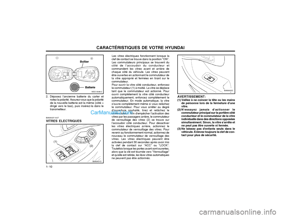 Hyundai Santa Fe 2003  Manuel du propriétaire (in French) CARACTÉRISTIQUES DE VOTRE HYUNDAI
1- 10
B060A02O
AVERTISSEMENT:
(1) Veillez à ne coincer la tête ou les mains de personne lors de la fermeture dune vitre.
(2) Nessayez jamais dactionner le commu