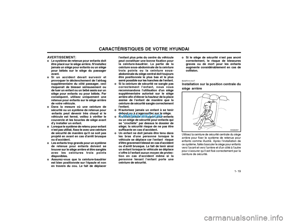 Hyundai Santa Fe 2003  Manuel du propriétaire (in French) CARACTÉRISTIQUES DE VOTRE HYUNDAI1- 19
AVERTISSEMENT:
o Le système de retenue pour enfants doit être placé sur le siège arrière. Ninstallez jamais un siège pour enfants ou un siègepour bébé