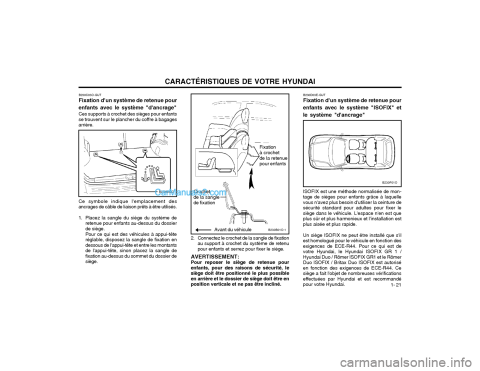 Hyundai Santa Fe 2003  Manuel du propriétaire (in French) CARACTÉRISTIQUES DE VOTRE HYUNDAI1- 21
B230B01O-1Avant du véhicule
2. Connectez le crochet de la sangle de fixationau support à crochet du système de retenu pour enfants et serrez pour fixer le si