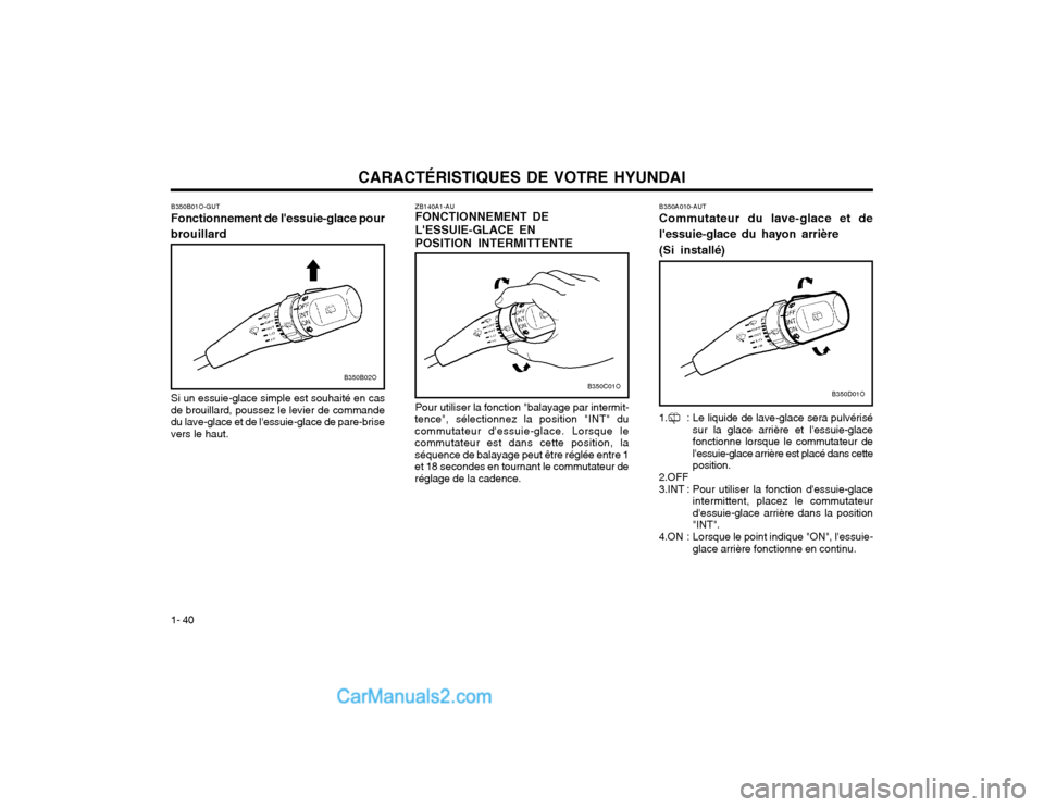 Hyundai Santa Fe 2003 Manuel du propriétaire (in French) CARACTÉRISTIQUES DE VOTRE HYUNDAI
1- 40 B350A010-AUT Commutateur du lave-glace et de lessuie-glace du hayon arrière (Si installé)
1. : Le liquide de lave-glace sera pulvérisé sur la glace arriè Hyundai Santa Fe 2003 Manuel du propriétaire (in French) CARACTÉRISTIQUES DE VOTRE HYUNDAI
1- 40 B350A010-AUT Commutateur du lave-glace et de lessuie-glace du hayon arrière (Si installé)
1. : Le liquide de lave-glace sera pulvérisé sur la glace arriè