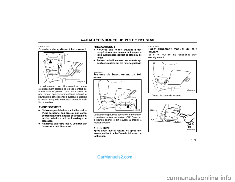 Hyundai Santa Fe 2003 Manuel du propriétaire (in French) CARACTÉRISTIQUES DE VOTRE HYUNDAI1- 45
B460D01O-GUT Fonctionnement manuel du toit
ouvrant Si le toit ouvrant ne fonctionne pas
électriquement :
1. Ouvrez le carter de lunettes.
B460D01O
B460D02O
PR Hyundai Santa Fe 2003 Manuel du propriétaire (in French) CARACTÉRISTIQUES DE VOTRE HYUNDAI1- 45
B460D01O-GUT Fonctionnement manuel du toit
ouvrant Si le toit ouvrant ne fonctionne pas
électriquement :
1. Ouvrez le carter de lunettes.
B460D01O
B460D02O
PR