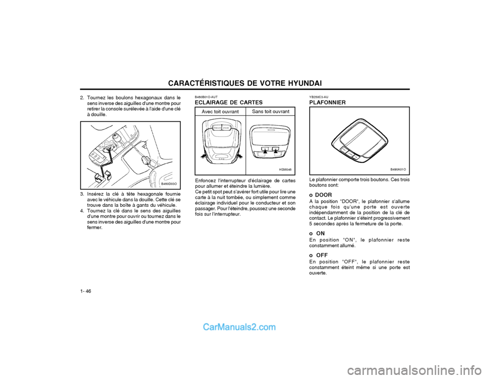 Hyundai Santa Fe 2003 Manuel du propriétaire (in French) CARACTÉRISTIQUES DE VOTRE HYUNDAI
1- 46 B480B01O-AUT ECLAIRAGE DE CARTES
Enfoncez linterrupteur déclairage de cartes pour allumer et éteindre la lumière. Ce petit spot peut savérer fort utile Hyundai Santa Fe 2003 Manuel du propriétaire (in French) CARACTÉRISTIQUES DE VOTRE HYUNDAI
1- 46 B480B01O-AUT ECLAIRAGE DE CARTES
Enfoncez linterrupteur déclairage de cartes pour allumer et éteindre la lumière. Ce petit spot peut savérer fort utile