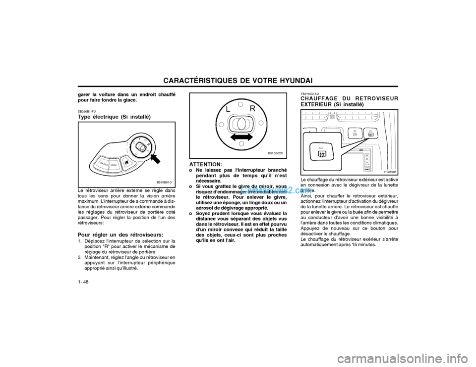Hyundai Santa Fe 2003 Manuel du propriétaire (in French) CARACTÉRISTIQUES DE VOTRE HYUNDAI
1- 48 YB270C2-AU CHAUFFAGE DU RETROVISEUR EXTERIEUR (Si installé) Le chauffage du rétroviseur extérieur est activé en connexion avec le dégivreur de la lunettea Hyundai Santa Fe 2003 Manuel du propriétaire (in French) CARACTÉRISTIQUES DE VOTRE HYUNDAI
1- 48 YB270C2-AU CHAUFFAGE DU RETROVISEUR EXTERIEUR (Si installé) Le chauffage du rétroviseur extérieur est activé en connexion avec le dégivreur de la lunettea