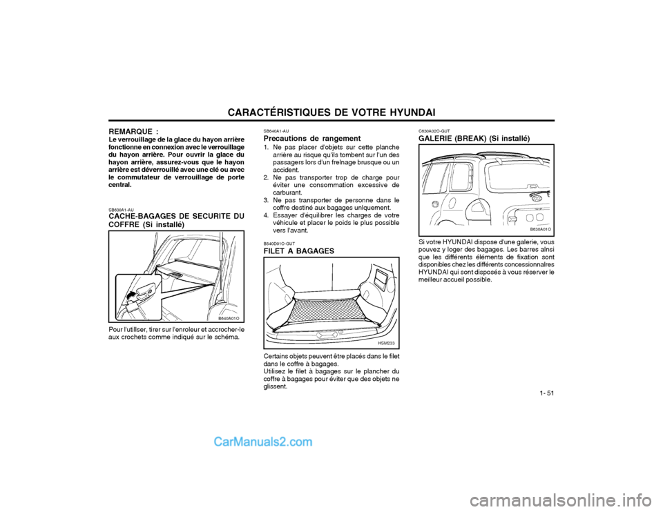 Hyundai Santa Fe 2003 Manuel du propriétaire (in French) CARACTÉRISTIQUES DE VOTRE HYUNDAI1- 51
REMARQUE : Le verrouillage de la glace du hayon arrière
fonctionne en connexion avec le verrouillage du hayon arrière. Pour ouvrir la glace duhayon arrière, Hyundai Santa Fe 2003 Manuel du propriétaire (in French) CARACTÉRISTIQUES DE VOTRE HYUNDAI1- 51
REMARQUE : Le verrouillage de la glace du hayon arrière
fonctionne en connexion avec le verrouillage du hayon arrière. Pour ouvrir la glace duhayon arrière,