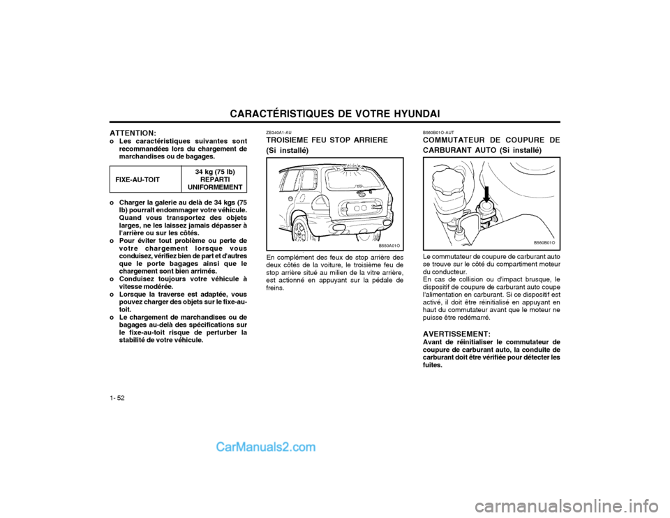Hyundai Santa Fe 2003 Manuel du propriétaire (in French) CARACTÉRISTIQUES DE VOTRE HYUNDAI
1- 52 B560B01O-AUT COMMUTATEUR DE COUPURE DE
CARBURANT AUTO (Si installé) Le commutateur de coupure de carburant auto se trouve sur le côté du compartiment moteu Hyundai Santa Fe 2003 Manuel du propriétaire (in French) CARACTÉRISTIQUES DE VOTRE HYUNDAI
1- 52 B560B01O-AUT COMMUTATEUR DE COUPURE DE
CARBURANT AUTO (Si installé) Le commutateur de coupure de carburant auto se trouve sur le côté du compartiment moteu