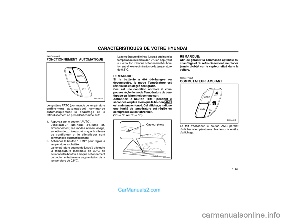Hyundai Santa Fe 2003 Manuel du propriétaire (in French) CARACTÉRISTIQUES DE VOTRE HYUNDAI1- 67
B995A01Y-GUT COMMUTATEUR AMBIANT
B970C02O-GUTFONCTIONNEMENT AUTOMATIQUE Le système FATC (commande de température
entièrement automatique) commande automatiqu Hyundai Santa Fe 2003 Manuel du propriétaire (in French) CARACTÉRISTIQUES DE VOTRE HYUNDAI1- 67
B995A01Y-GUT COMMUTATEUR AMBIANT
B970C02O-GUTFONCTIONNEMENT AUTOMATIQUE Le système FATC (commande de température
entièrement automatique) commande automatiqu