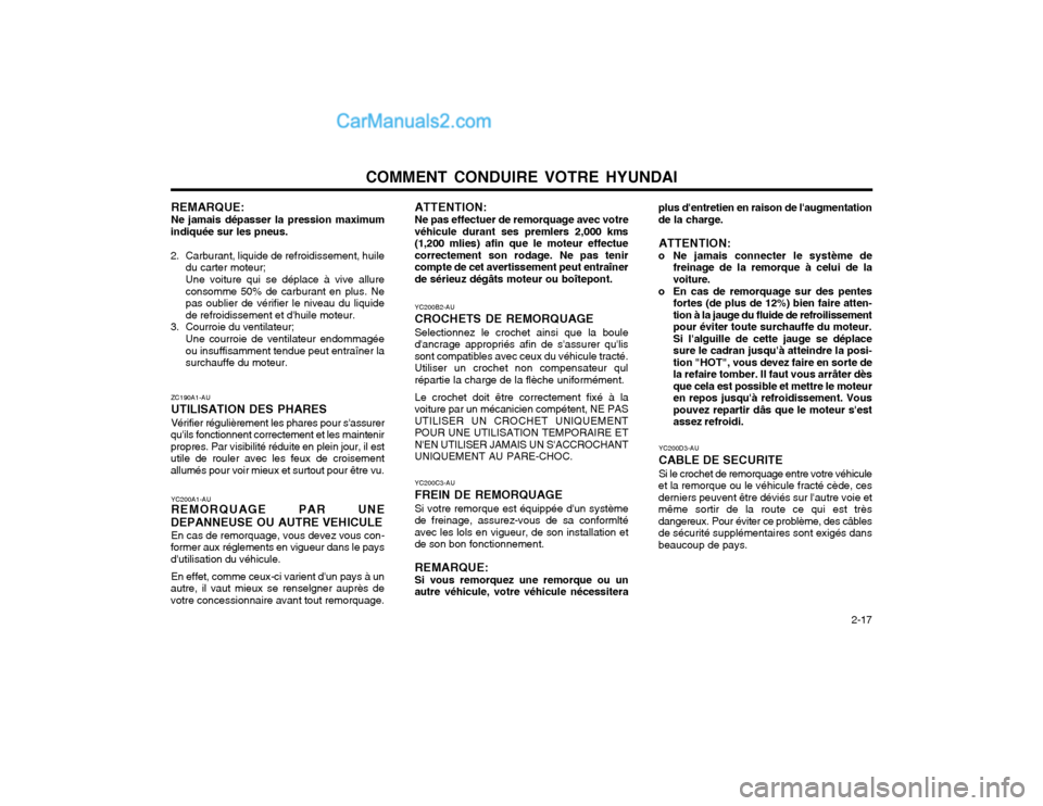 Hyundai Santa Fe 2003  Manuel du propriétaire (in French) COMMENT CONDUIRE VOTRE HYUNDAI  2-17
ZC190A1-AU UTILISATION DES PHARESVérifier régulièrement les phares pour sassurer
quils fonctionnent correctement et les maintenir propres. Par visibilité ré