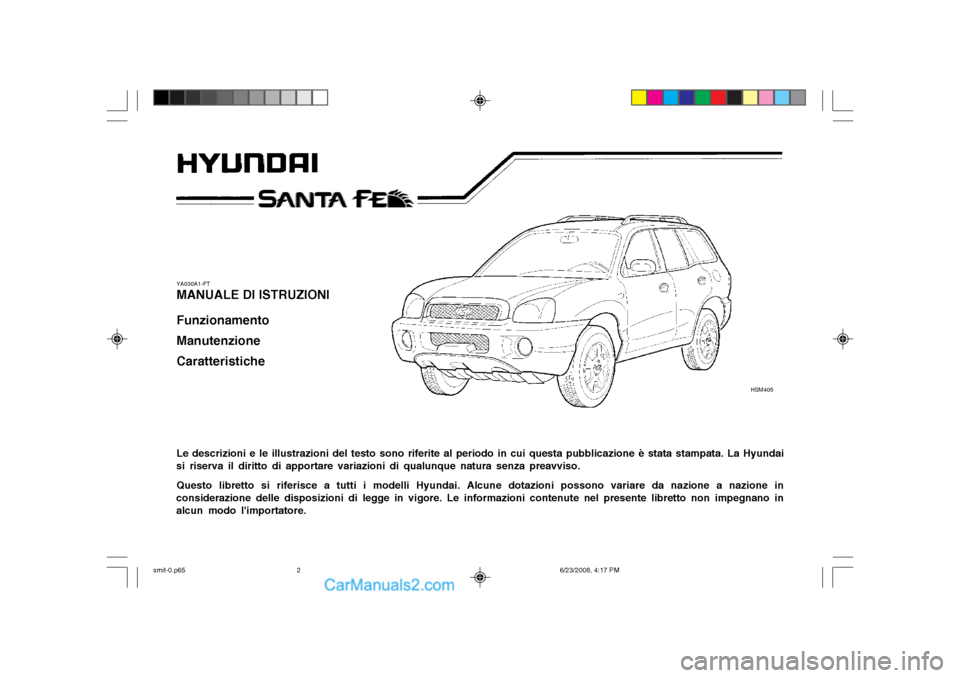 Hyundai Santa Fe 2003 Manuale del proprietario (in Italian) YA030A1-FT MANUALE DI ISTRUZIONI Funzionamento Manutenzione Caratteristiche Le descrizioni e le illustrazioni del testo sono riferite al periodo in cui questa pubblicazione è stata stampata. La Hyund Hyundai Santa Fe 2003 Manuale del proprietario (in Italian) YA030A1-FT MANUALE DI ISTRUZIONI Funzionamento Manutenzione Caratteristiche Le descrizioni e le illustrazioni del testo sono riferite al periodo in cui questa pubblicazione è stata stampata. La Hyund