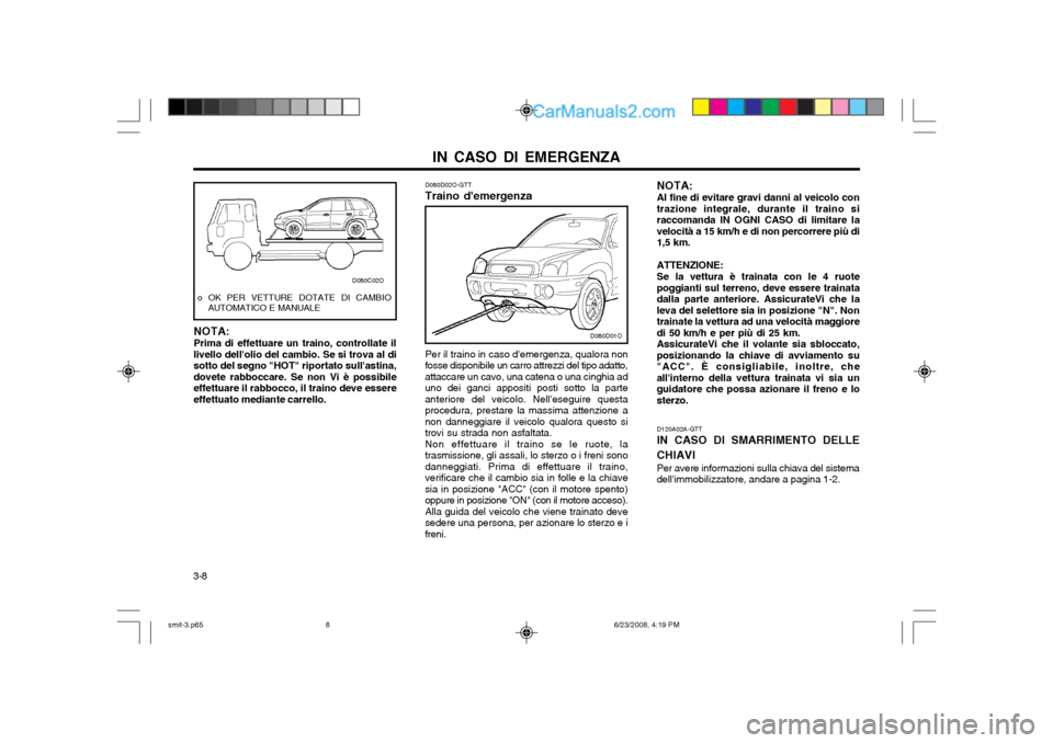 Hyundai Santa Fe 2003 Manuale del proprietario (in Italian) IN CASO DI EMERGENZA
3-8 NOTA: Prima di effettuare un traino, controllate il livello dellolio del cambio. Se si trova al disotto del segno "HOT" riportato sullastina,dovete rabboccare. Se non Vi è Hyundai Santa Fe 2003 Manuale del proprietario (in Italian) IN CASO DI EMERGENZA
3-8 NOTA: Prima di effettuare un traino, controllate il livello dellolio del cambio. Se si trova al disotto del segno "HOT" riportato sullastina,dovete rabboccare. Se non Vi è