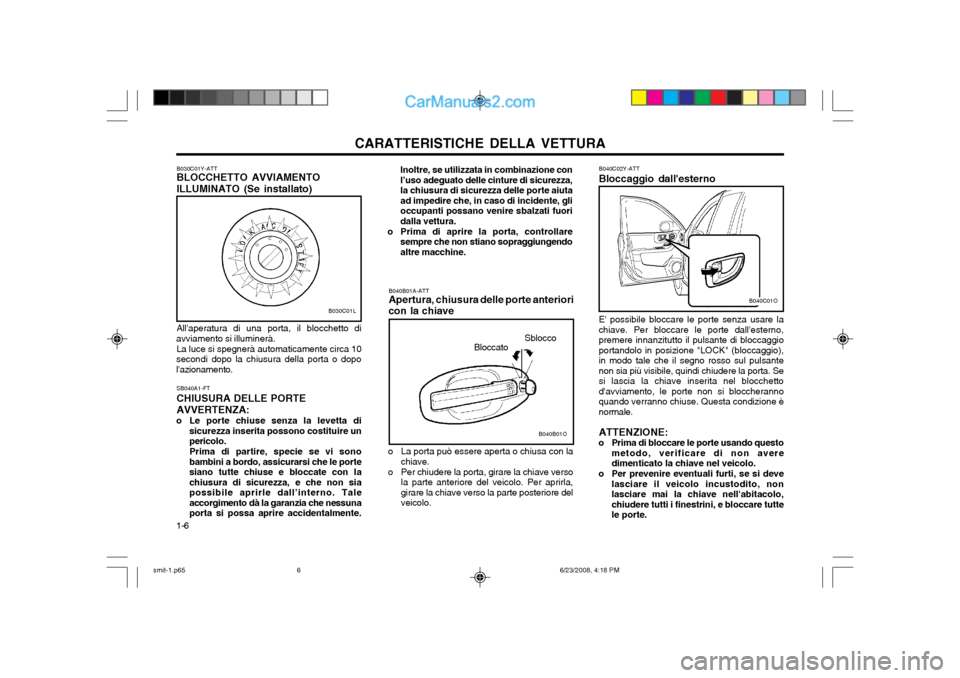 Hyundai Santa Fe 2003 Manuale del proprietario (in Italian) CARATTERISTICHE DELLA VETTURA
1-6
Inoltre, se utilizzata in combinazione con l’uso adeguato delle cinture di sicurezza,la chiusura di sicurezza delle porte aiutaad impedire che, in caso di incidente Hyundai Santa Fe 2003 Manuale del proprietario (in Italian) CARATTERISTICHE DELLA VETTURA
1-6
Inoltre, se utilizzata in combinazione con l’uso adeguato delle cinture di sicurezza,la chiusura di sicurezza delle porte aiutaad impedire che, in caso di incidente