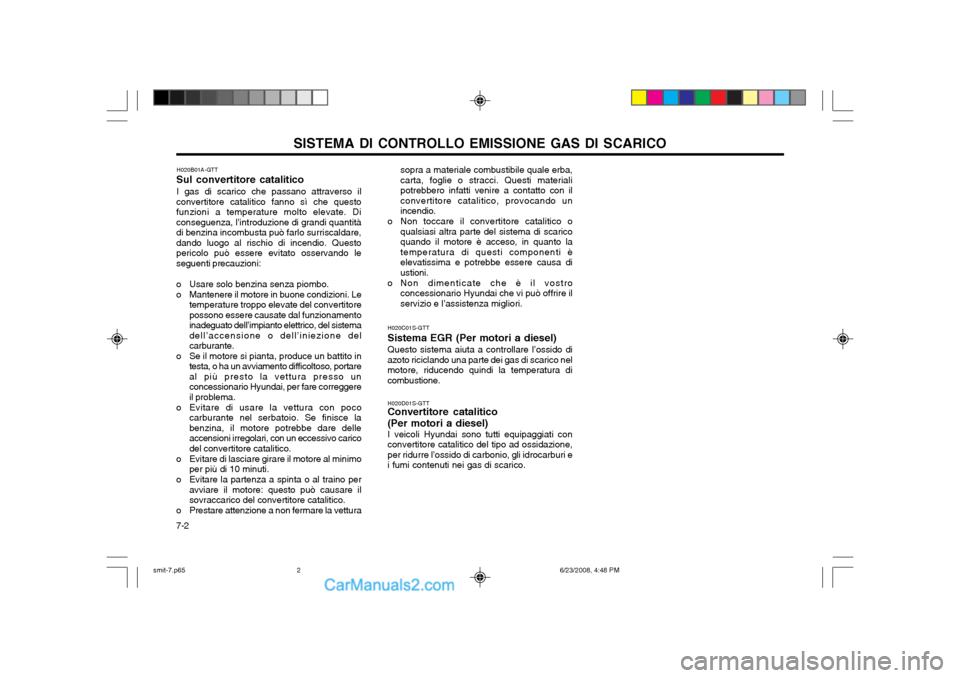 Hyundai Santa Fe 2003 Manuale del proprietario (in Italian) SISTEMA DI CONTROLLO EMISSIONE GAS DI SCARICO
7-2 sopra a materiale combustibile quale erba, carta, foglie o stracci. Questi materialipotrebbero infatti venire a contatto con ilconvertitore catalitico Hyundai Santa Fe 2003 Manuale del proprietario (in Italian) SISTEMA DI CONTROLLO EMISSIONE GAS DI SCARICO
7-2 sopra a materiale combustibile quale erba, carta, foglie o stracci. Questi materialipotrebbero infatti venire a contatto con ilconvertitore catalitico