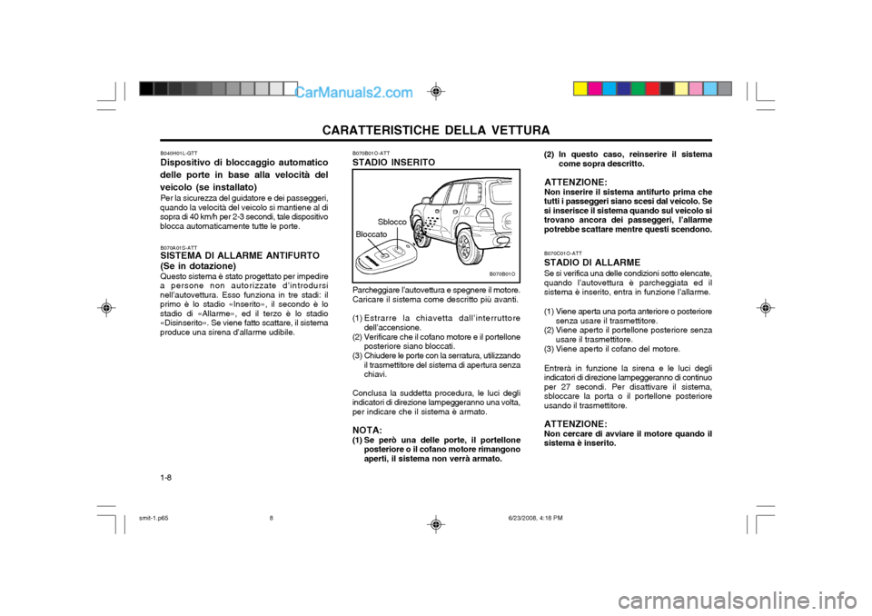 Hyundai Santa Fe 2003 Manuale del proprietario (in Italian) CARATTERISTICHE DELLA VETTURA
1-8 B070C01O-ATT STADIO DI ALLARME Se si verifica una delle condizioni sotto elencate, quando l’autovettura è parcheggiata ed ilsistema è inserito, entra in funzione Hyundai Santa Fe 2003 Manuale del proprietario (in Italian) CARATTERISTICHE DELLA VETTURA
1-8 B070C01O-ATT STADIO DI ALLARME Se si verifica una delle condizioni sotto elencate, quando l’autovettura è parcheggiata ed ilsistema è inserito, entra in funzione
