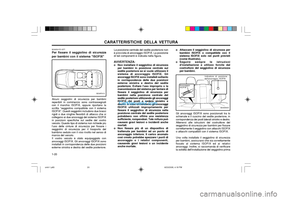 Hyundai Santa Fe 2003 Manuale del proprietario (in Italian) CARATTERISTICHE DELLA VETTURA
1-20 o Attaccare il seggiolino di sicurezza per
bambini ISOFIX o compatibile con il sistema ISOFIX solo nei punti previsti(come illustrato).
o Seguire sempre le istruzion Hyundai Santa Fe 2003 Manuale del proprietario (in Italian) CARATTERISTICHE DELLA VETTURA
1-20 o Attaccare il seggiolino di sicurezza per
bambini ISOFIX o compatibile con il sistema ISOFIX solo nei punti previsti(come illustrato).
o Seguire sempre le istruzion