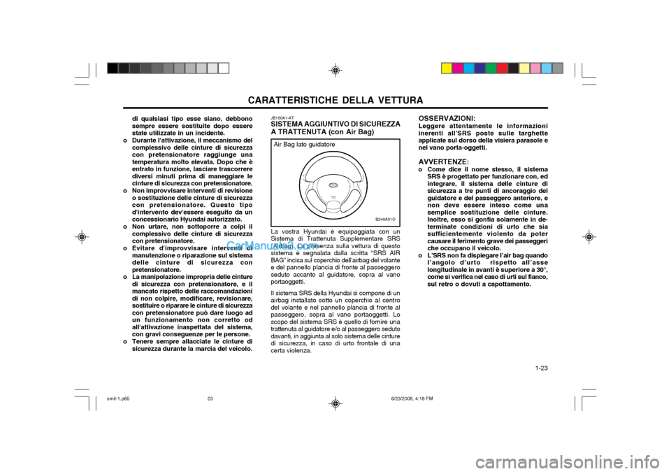 Hyundai Santa Fe 2003 Manuale del proprietario (in Italian) CARATTERISTICHE DELLA VETTURA 1-23
OSSERVAZIONI: Leggere attentamente le informazioni inerenti all’SRS poste sulle targhetteapplicate sul dorso della visiera parasole enel vano porta-oggetti. AVVER Hyundai Santa Fe 2003 Manuale del proprietario (in Italian) CARATTERISTICHE DELLA VETTURA 1-23
OSSERVAZIONI: Leggere attentamente le informazioni inerenti all’SRS poste sulle targhetteapplicate sul dorso della visiera parasole enel vano porta-oggetti. AVVER