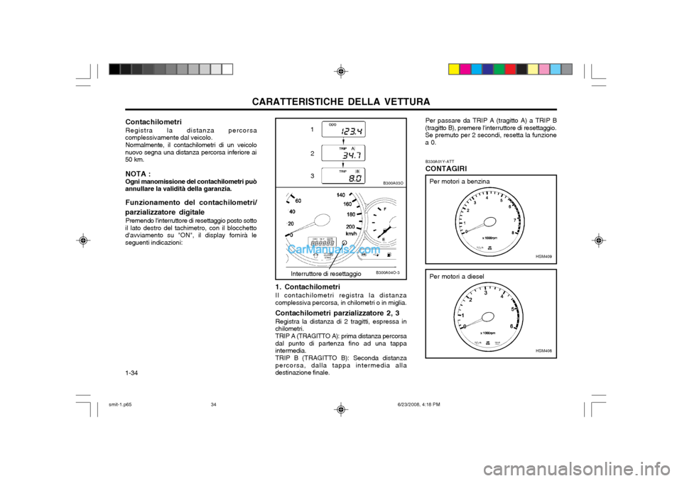 Hyundai Santa Fe 2003 Manuale del proprietario (in Italian) CARATTERISTICHE DELLA VETTURA
1-34
Per passare da TRIP A (tragitto A) a TRIP B
(tragitto B), premere linterruttore di resettaggio. Se premuto per 2 secondi, resetta la funzionea 0.
B330A01Y-ATT CONTA Hyundai Santa Fe 2003 Manuale del proprietario (in Italian) CARATTERISTICHE DELLA VETTURA
1-34
Per passare da TRIP A (tragitto A) a TRIP B
(tragitto B), premere linterruttore di resettaggio. Se premuto per 2 secondi, resetta la funzionea 0.
B330A01Y-ATT CONTA