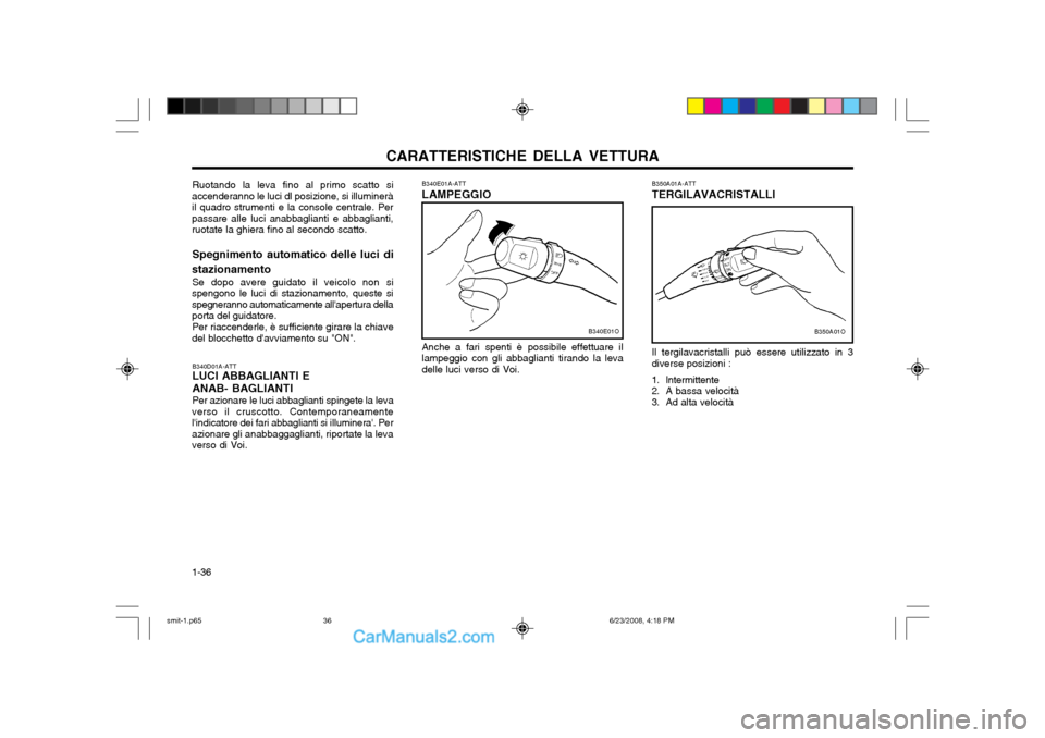 Hyundai Santa Fe 2003 Manuale del proprietario (in Italian) CARATTERISTICHE DELLA VETTURA
1-36
B340E01A-ATT LAMPEGGIO Anche a fari spenti è possibile effettuare il lampeggio con gli abbaglianti tirando la levadelle luci verso di Voi. B350A01A-ATT TERGILAVACRI Hyundai Santa Fe 2003 Manuale del proprietario (in Italian) CARATTERISTICHE DELLA VETTURA
1-36
B340E01A-ATT LAMPEGGIO Anche a fari spenti è possibile effettuare il lampeggio con gli abbaglianti tirando la levadelle luci verso di Voi. B350A01A-ATT TERGILAVACRI