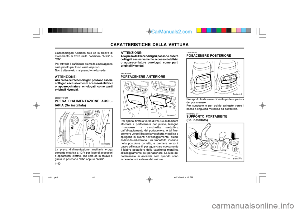 Hyundai Santa Fe 2003 Manuale del proprietario (in Italian) CARATTERISTICHE DELLA VETTURA
1-40 ZB230A1-AT POSACENERE POSTERIORE Per aprirlo tirate verso di Voi la parte superiore del posacenere. Per svuotarlo o per pulirlo spingete verso l basso a linguetta me Hyundai Santa Fe 2003 Manuale del proprietario (in Italian) CARATTERISTICHE DELLA VETTURA
1-40 ZB230A1-AT POSACENERE POSTERIORE Per aprirlo tirate verso di Voi la parte superiore del posacenere. Per svuotarlo o per pulirlo spingete verso l basso a linguetta me