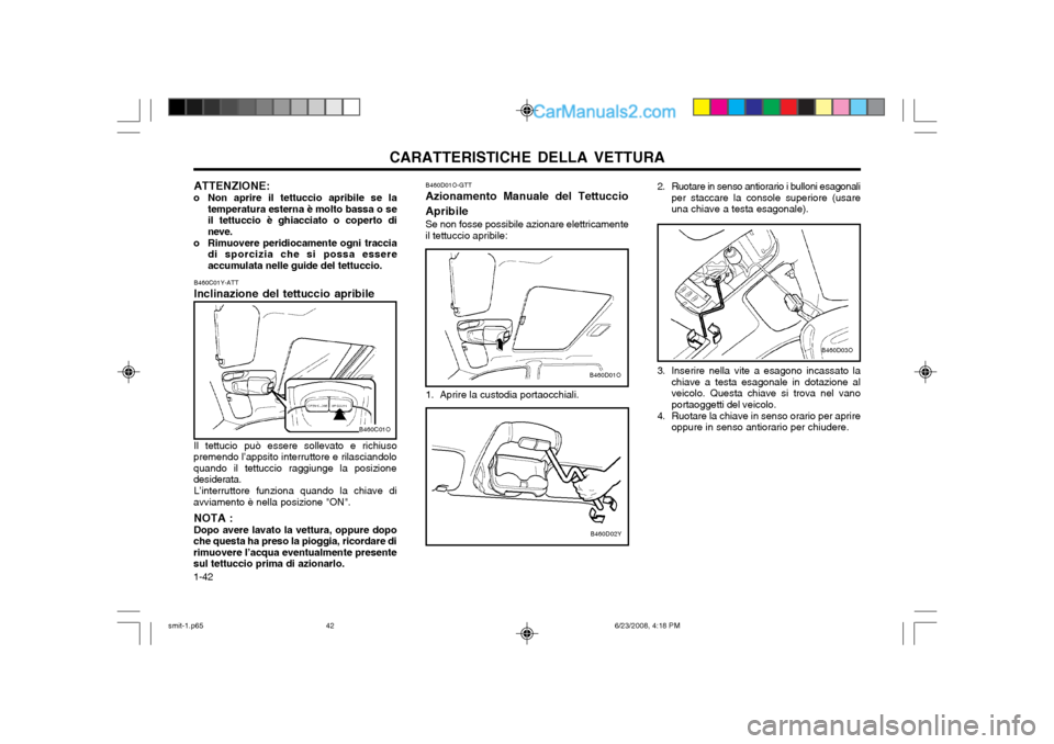 Hyundai Santa Fe 2003 Manuale del proprietario (in Italian) CARATTERISTICHE DELLA VETTURA
1-42
B460D03O
2. Ruotare in senso antiorario i bulloni esagonali per staccare la console superiore (usare una chiave a testa esagonale).
3. Inserire nella vite a esagono Hyundai Santa Fe 2003 Manuale del proprietario (in Italian) CARATTERISTICHE DELLA VETTURA
1-42
B460D03O
2. Ruotare in senso antiorario i bulloni esagonali per staccare la console superiore (usare una chiave a testa esagonale).
3. Inserire nella vite a esagono