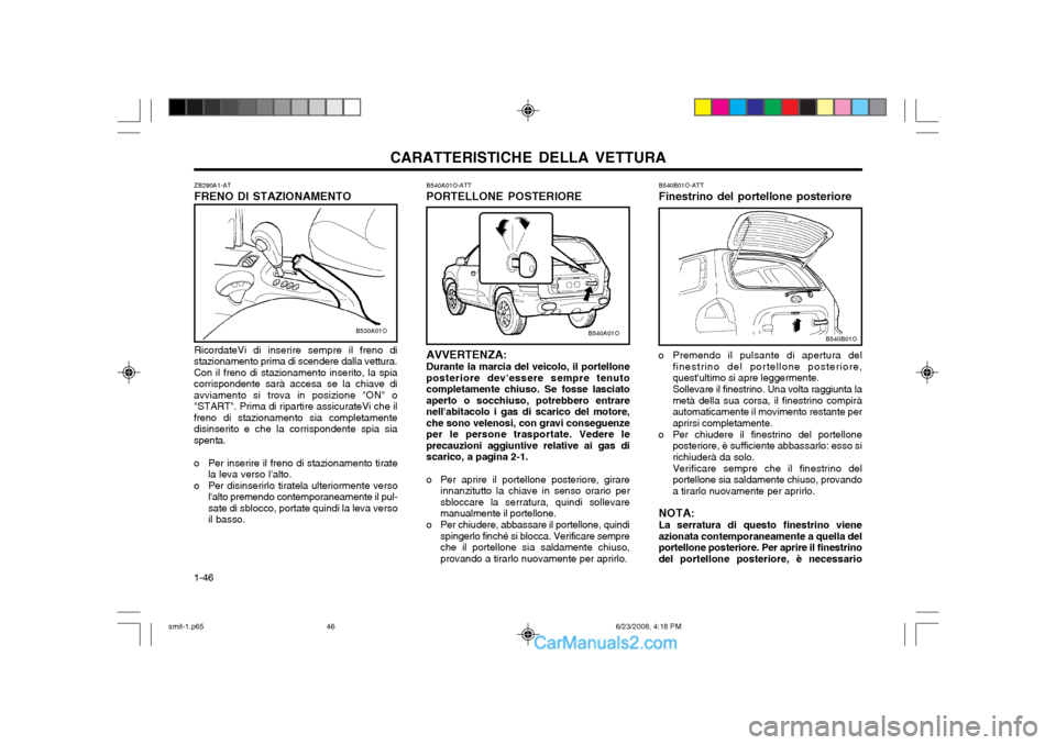 Hyundai Santa Fe 2003 Manuale del proprietario (in Italian) CARATTERISTICHE DELLA VETTURA
1-46
B540B01O
B540B01O-ATT Finestrino del portellone posteriore
o Premendo il pulsante di apertura del finestrino del portellone posteriore, questultimo si apre leggerme Hyundai Santa Fe 2003 Manuale del proprietario (in Italian) CARATTERISTICHE DELLA VETTURA
1-46
B540B01O
B540B01O-ATT Finestrino del portellone posteriore
o Premendo il pulsante di apertura del finestrino del portellone posteriore, questultimo si apre leggerme