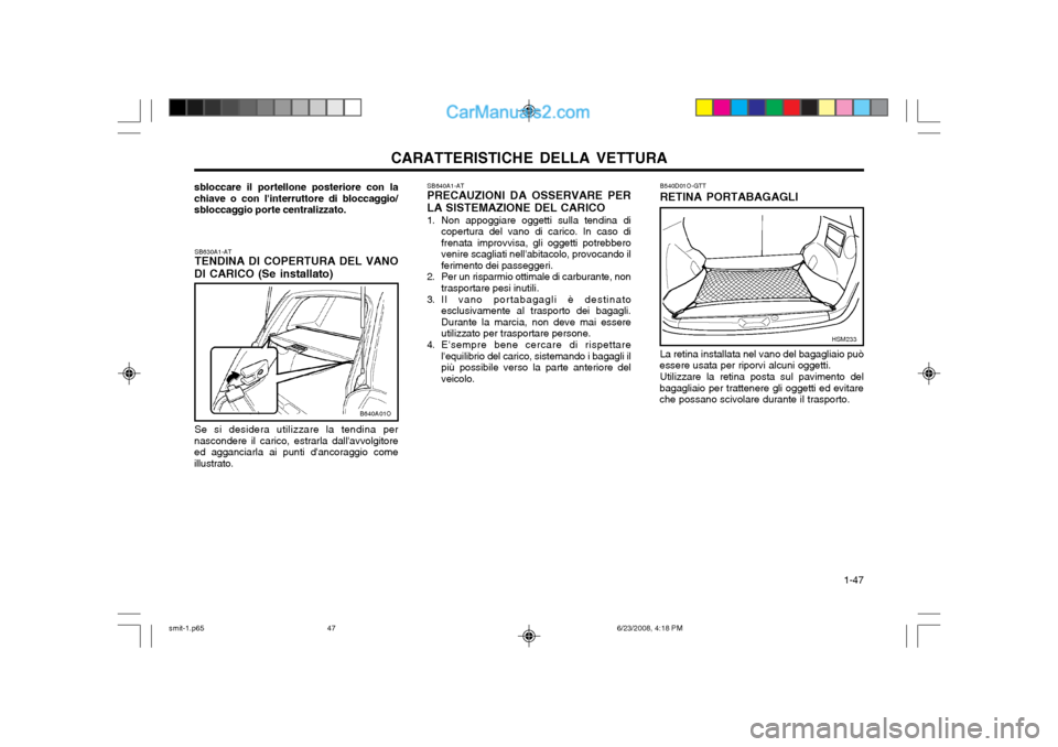 Hyundai Santa Fe 2003 Manuale del proprietario (in Italian) CARATTERISTICHE DELLA VETTURA 1-47
sbloccare il portellone posteriore con la chiave o con linterruttore di bloccaggio/sbloccaggio porte centralizzato.
B640A01O
SB630A1-AT TENDINA DI COPERTURA DEL VA Hyundai Santa Fe 2003 Manuale del proprietario (in Italian) CARATTERISTICHE DELLA VETTURA 1-47
sbloccare il portellone posteriore con la chiave o con linterruttore di bloccaggio/sbloccaggio porte centralizzato.
B640A01O
SB630A1-AT TENDINA DI COPERTURA DEL VA