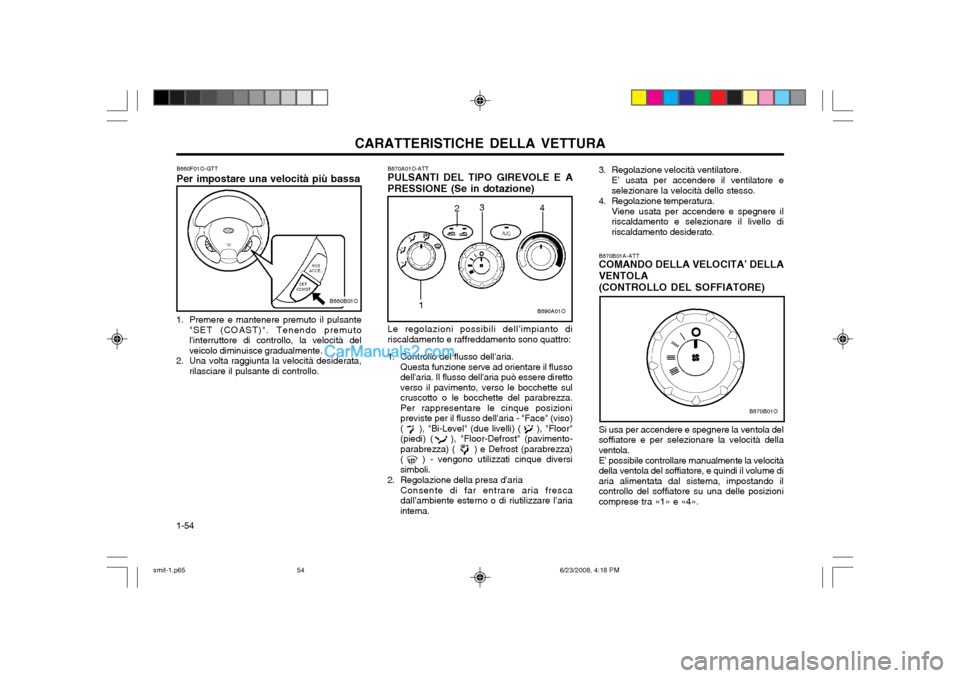 Hyundai Santa Fe 2003  Manuale del proprietario (in Italian) CARATTERISTICHE DELLA VETTURA
1-54
B670B01A-ATT COMANDO DELLA VELOCITA’ DELLA VENTOLA (CONTROLLO DEL SOFFIATORE)
B670B01O
Si usa per accendere e spegnere la ventola del soffiatore e per selezionare 