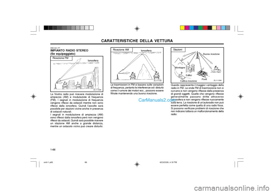 Hyundai Santa Fe 2003 Manuale del proprietario (in Italian) CARATTERISTICHE DELLA VETTURA
1-66 Questo rappresenta il maggior vantaggio della radio in FM. Le onde FM di trasmissione non sicurvano e non vengono riflesse dalla presenzadi grandi oggetti. Quelle ch Hyundai Santa Fe 2003 Manuale del proprietario (in Italian) CARATTERISTICHE DELLA VETTURA
1-66 Questo rappresenta il maggior vantaggio della radio in FM. Le onde FM di trasmissione non sicurvano e non vengono riflesse dalla presenzadi grandi oggetti. Quelle ch