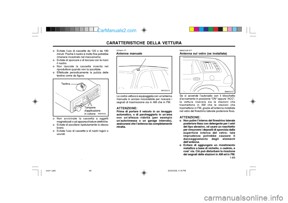 Hyundai Santa Fe 2003 Manuale del proprietario (in Italian) CARATTERISTICHE DELLA VETTURA 1-69
B880C01O
B880C02B-GTT Antenna sul vetro (se installata) Se si accende l’autoradio con il blocchetto
d’avviamento in posizione “ON” oppure “ACC”, la vett Hyundai Santa Fe 2003 Manuale del proprietario (in Italian) CARATTERISTICHE DELLA VETTURA 1-69
B880C01O
B880C02B-GTT Antenna sul vetro (se installata) Se si accende l’autoradio con il blocchetto
d’avviamento in posizione “ON” oppure “ACC”, la vett