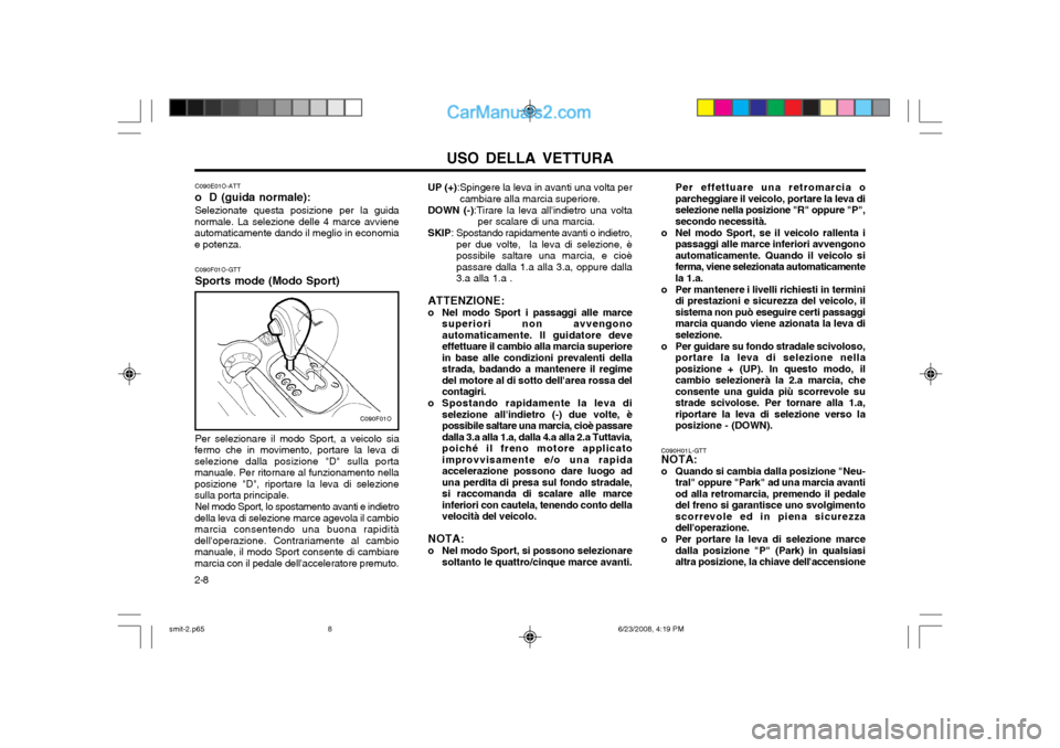 Hyundai Santa Fe 2003 Manuale del proprietario (in Italian) USO DELLA VETTURA
2-8 UP (+)
:Spingere la leva in avanti una volta per
cambiare alla marcia superiore.
DOWN (-) :Tirare la leva allindietro una volta
per scalare di una marcia.
SKIP : Spostando rapid Hyundai Santa Fe 2003 Manuale del proprietario (in Italian) USO DELLA VETTURA
2-8 UP (+)
:Spingere la leva in avanti una volta per
cambiare alla marcia superiore.
DOWN (-) :Tirare la leva allindietro una volta
per scalare di una marcia.
SKIP : Spostando rapid