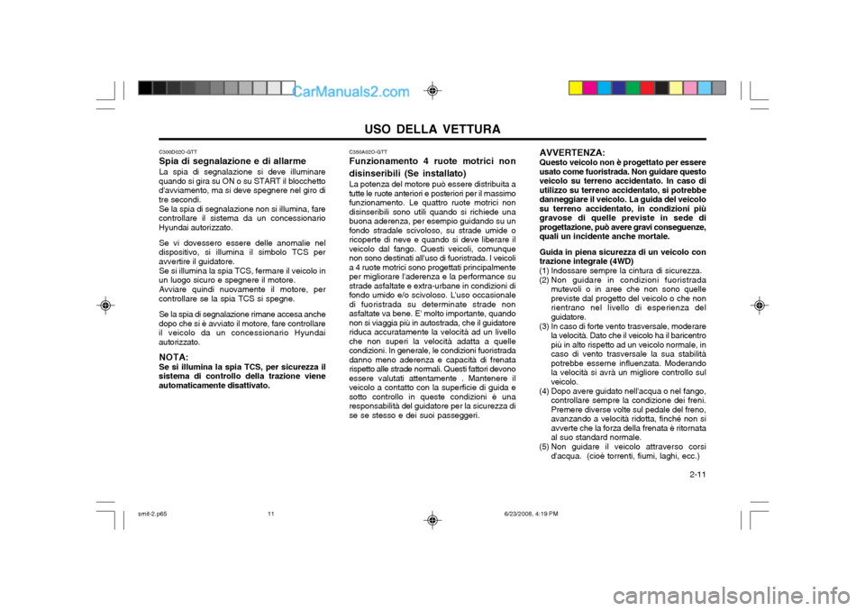 Hyundai Santa Fe 2003 Manuale del proprietario (in Italian) USO DELLA VETTURA 2-11
C350A02O-GTT Funzionamento 4 ruote motrici non
disinseribili (Se installato) La potenza del motore può essere distribuita a
tutte le ruote anteriori e posteriori per il massim Hyundai Santa Fe 2003 Manuale del proprietario (in Italian) USO DELLA VETTURA 2-11
C350A02O-GTT Funzionamento 4 ruote motrici non
disinseribili (Se installato) La potenza del motore può essere distribuita a
tutte le ruote anteriori e posteriori per il massim