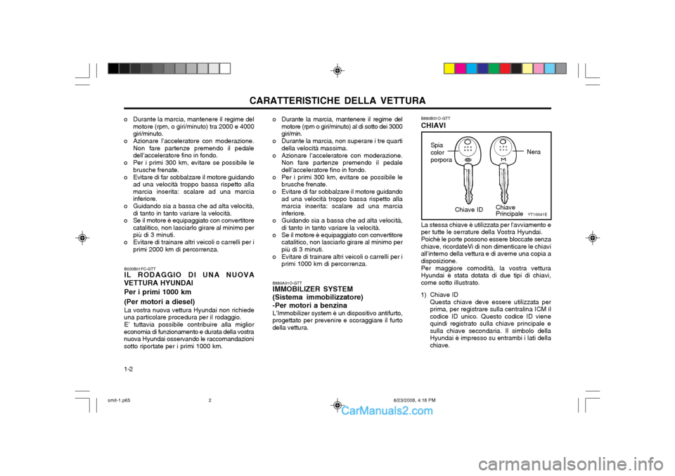 Hyundai Santa Fe 2003  Manuale del proprietario (in Italian) CARATTERISTICHE DELLA VETTURA
1-2 B880B01O-GTT CHIAVI La stessa chiave è utilizzata per lavviamento e per tutte le serrature della Vostra Hyundai. Poichè le porte possono essere bloccate senza chia