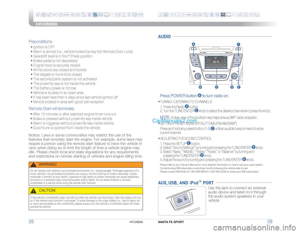 Hyundai Santa Fe Sport 2018 Quick Reference Guide MULTIMEDIA
SANTA FE SPORT
29 28
HYUNDAI
AUDIO Press POWER button
to turn radio on.
• TUNING / LISTENING TO CHANNELS
1. Press the Radio
button.
2. Turn the TUNE/ENTER
knob to select th Hyundai Santa Fe Sport 2018 Quick Reference Guide MULTIMEDIA
SANTA FE SPORT
29 28
HYUNDAI
AUDIO Press POWER button
to turn radio on.
• TUNING / LISTENING TO CHANNELS
1. Press the Radio
button.
2. Turn the TUNE/ENTER
knob to select th