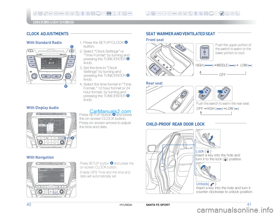Hyundai Santa Fe Sport 2018 Quick Reference Guide FEATURES AND CONTROLS
SANTA FE SPORT
41 40
HYUNDAI
CHILD-PROOF REAR DOOR LOCK
Lock (
)
Insert a key into the hole and
turn it to the lock (
) position.
Unlock( )Insert a key into the hole Hyundai Santa Fe Sport 2018 Quick Reference Guide FEATURES AND CONTROLS
SANTA FE SPORT
41 40
HYUNDAI
CHILD-PROOF REAR DOOR LOCK
Lock (
)
Insert a key into the hole and
turn it to the lock (
) position.
Unlock( )Insert a key into the hole