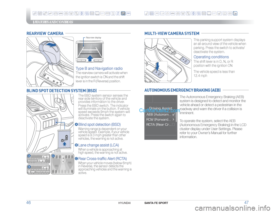 Hyundai Santa Fe Sport 2018 Quick Reference Guide FEATURES AND CONTROLS
SANTA FE SPORT
47 46
HYUNDAI
REARVIEW CAMERABLIND SPOT DETECTION SYSTEM (BSD)
Type B and Navigation radioThe rearview camera will activate when
the ignition switch is ON and t Hyundai Santa Fe Sport 2018 Quick Reference Guide FEATURES AND CONTROLS
SANTA FE SPORT
47 46
HYUNDAI
REARVIEW CAMERABLIND SPOT DETECTION SYSTEM (BSD)
Type B and Navigation radioThe rearview camera will activate when
the ignition switch is ON and t