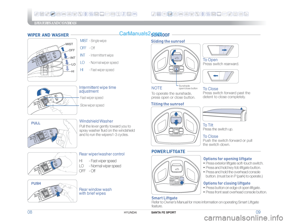 Hyundai Santa Fe Sport 2018 Quick Reference Guide FEATURES AND CONTROLS
SANTA FE SPORT
09 08
HYUNDAI
MIST -
Single wipe
OFF -
Off
INT -
Intermittent wipe
LO -
Normal wiper speed
HI -
Fast wiper speed
WIPER AND WASHER
Intermittent wipe time
Hyundai Santa Fe Sport 2018 Quick Reference Guide FEATURES AND CONTROLS
SANTA FE SPORT
09 08
HYUNDAI
MIST -
Single wipe
OFF -
Off
INT -
Intermittent wipe
LO -
Normal wiper speed
HI -
Fast wiper speed
WIPER AND WASHER
Intermittent wipe time