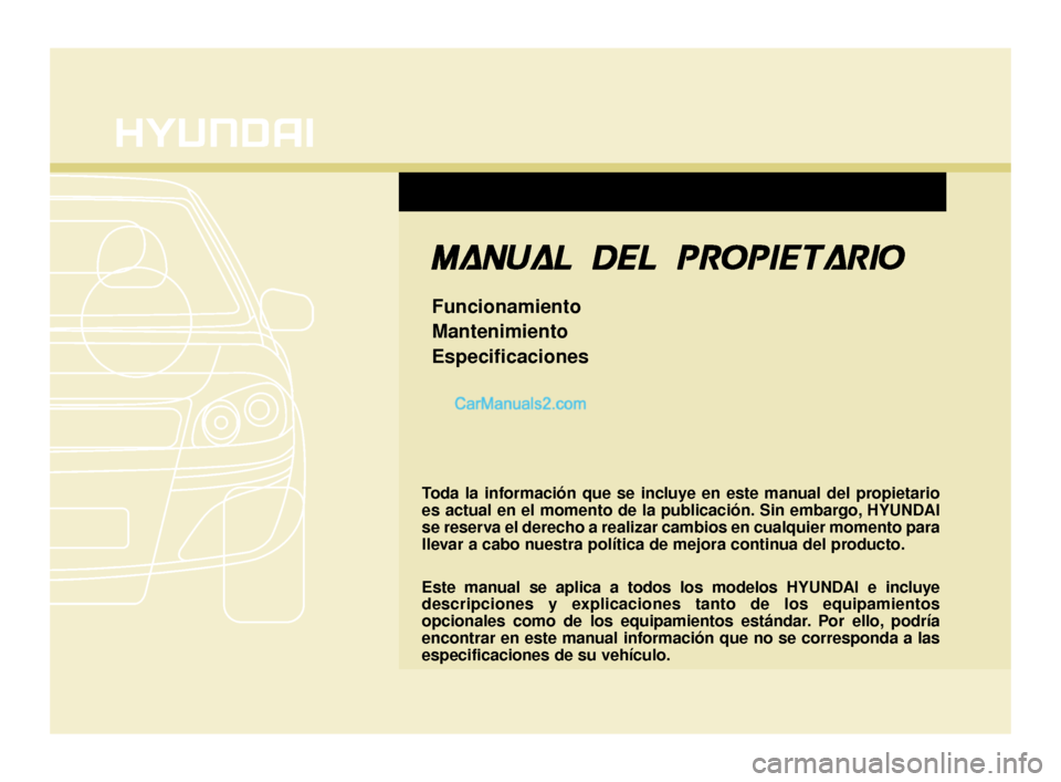 Hyundai Santa Fe Sport 2018 Manual del propietario (in Spanish) F1
Toda la información que se incluye en este manual del propietario
es actual en el momento de la publicación. Sin embargo, HYUNDAI
se reserva el derecho a realizar cambios en cualquier momento par Hyundai Santa Fe Sport 2018 Manual del propietario (in Spanish) F1
Toda la información que se incluye en este manual del propietario
es actual en el momento de la publicación. Sin embargo, HYUNDAI
se reserva el derecho a realizar cambios en cualquier momento par