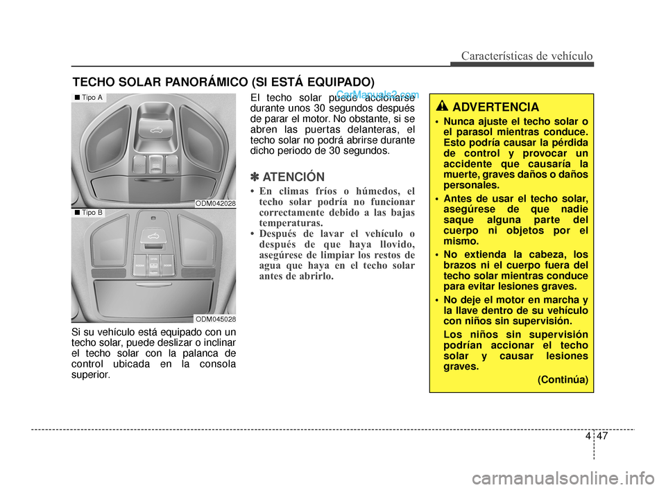 Hyundai Santa Fe Sport 2018 Manual del propietario (in Spanish) 447
Características de vehículo
Si su vehículo está equipado con un
techo solar, puede deslizar o inclinar
el techo solar con la palanca de
control ubicada en la consola
superior.El techo solar pu Hyundai Santa Fe Sport 2018 Manual del propietario (in Spanish) 447
Características de vehículo
Si su vehículo está equipado con un
techo solar, puede deslizar o inclinar
el techo solar con la palanca de
control ubicada en la consola
superior.El techo solar pu