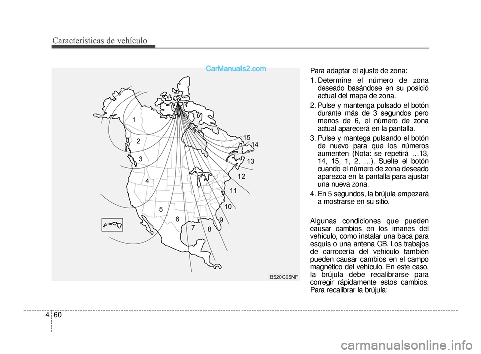 Hyundai Santa Fe Sport 2018  Manual del propietario (in Spanish) Características de vehículo
60
4
Para adaptar el ajuste de zona:
1. Determine el número de zona
deseado basándose en su posició
actual del mapa de zona.
2. Pulse y mantenga pulsado el botón dura Hyundai Santa Fe Sport 2018  Manual del propietario (in Spanish) Características de vehículo
60
4
Para adaptar el ajuste de zona:
1. Determine el número de zona
deseado basándose en su posició
actual del mapa de zona.
2. Pulse y mantenga pulsado el botón dura