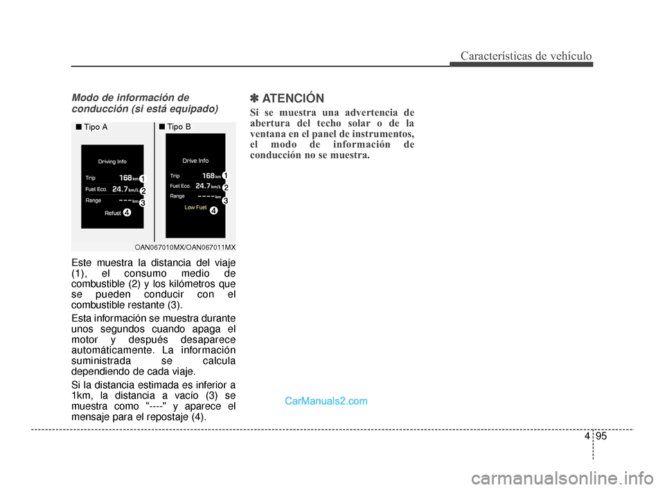Hyundai Santa Fe Sport 2018 Manual del propietario (in Spanish) 495
Características de vehículo
Modo de información deconducción (si está equipado)
Este muestra la distancia del viaje
(1), el consumo medio de
combustible (2) y los kilómetros que
se pueden co Hyundai Santa Fe Sport 2018 Manual del propietario (in Spanish) 495
Características de vehículo
Modo de información deconducción (si está equipado)
Este muestra la distancia del viaje
(1), el consumo medio de
combustible (2) y los kilómetros que
se pueden co