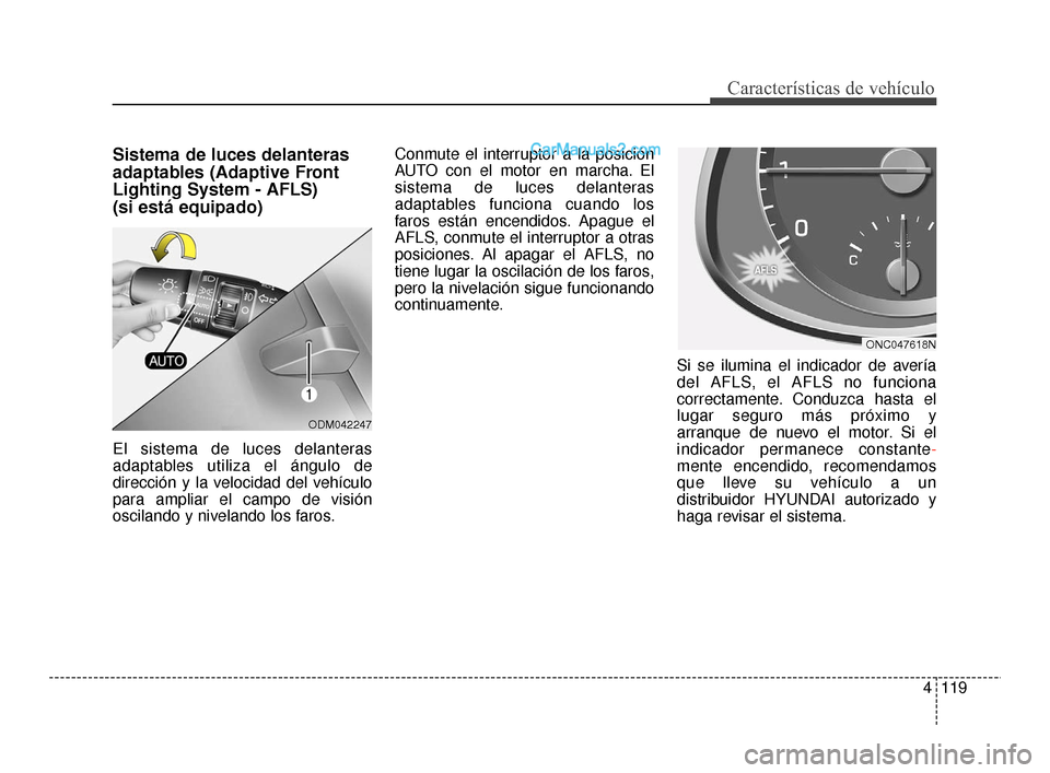 Hyundai Santa Fe Sport 2018 Manual del propietario (in Spanish) 4119
Características de vehículo
Sistema de luces delanteras
adaptables (Adaptive Front
Lighting System - AFLS)
(si está equipado)
El sistema de luces delanteras
adaptables utiliza el ángulo de
d Hyundai Santa Fe Sport 2018 Manual del propietario (in Spanish) 4119
Características de vehículo
Sistema de luces delanteras
adaptables (Adaptive Front
Lighting System - AFLS)
(si está equipado)
El sistema de luces delanteras
adaptables utiliza el ángulo de
d